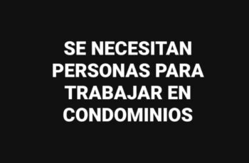 Se necesitan personas para trabajar en condominios